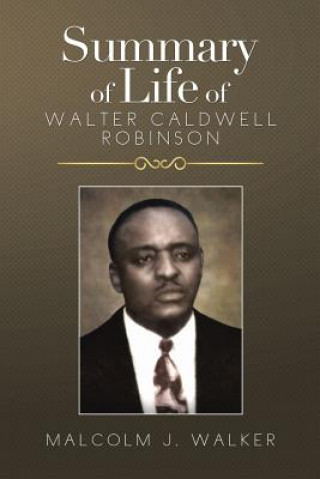 Carte Summary of Life of Walter Caldwell Robinson Malcolm J Walker