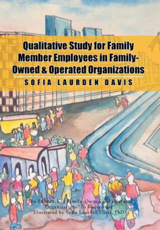 Könyv Qualitative Study for Family Member Employees in Family-Owned & Operated Organizations Sofia Laurden Davis