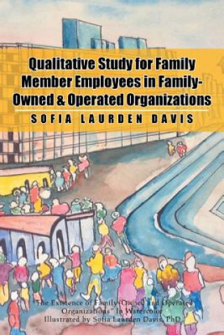 Kniha Qualitative Study for Family Member Employees in Family-Owned & Operated Organizations Sofia Laurden Davis