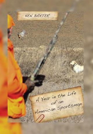 Kniha Year in the Life of an American Sportsman Ken Baxter