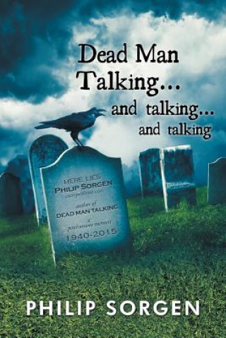 Könyv Dead Man Talking... and Talking... and Talking Philip Sorgen