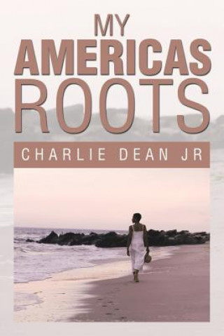 Книга My Americas Roots Charlie Dean Jr
