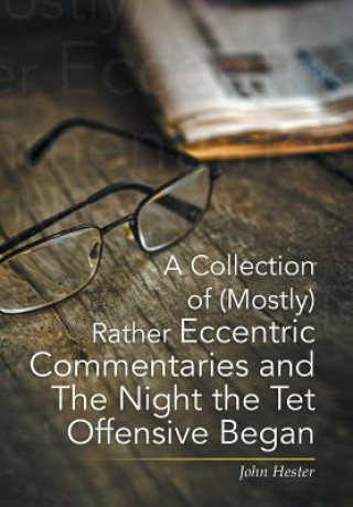 Libro Collection of (Mostly) Rather Eccentric Commentaries and The Night the Tet Offensive Began John Hester