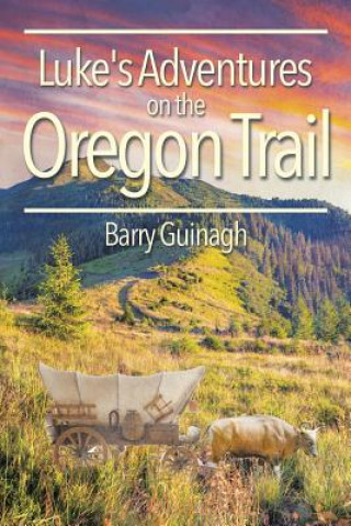 Libro Luke's Adventures on the Oregon Trail Barry Guinagh