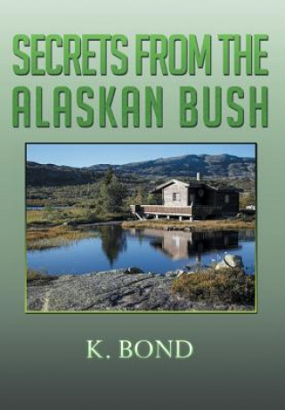 Книга Secrets from the Alaskan Bush K Bond