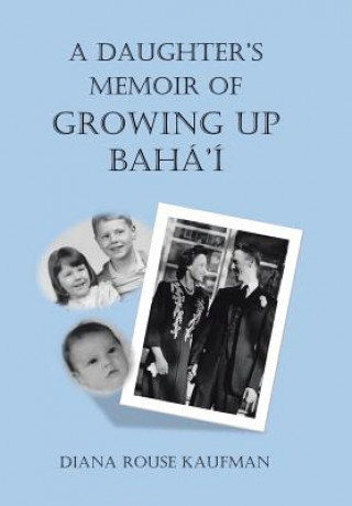 Книга Daughter's Memoir of Growing Up Baha'i Diana Rouse Kaufman