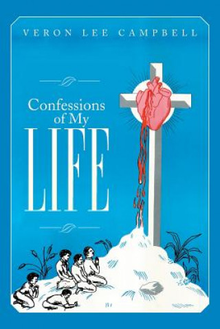 Könyv Confessions of My Life Veron Lee Campbell