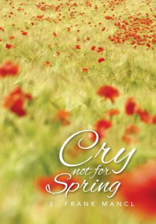 Könyv Cry Not for Spring E Frank Mancl