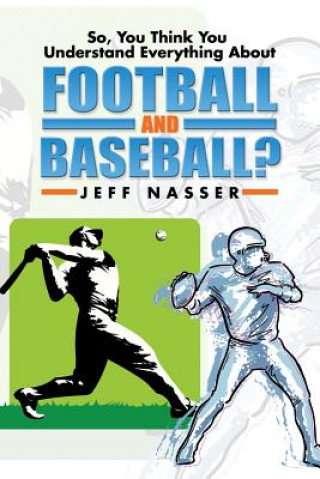 Kniha So, You Think You Understand Everything about Football and Baseball? Jeff Nasser