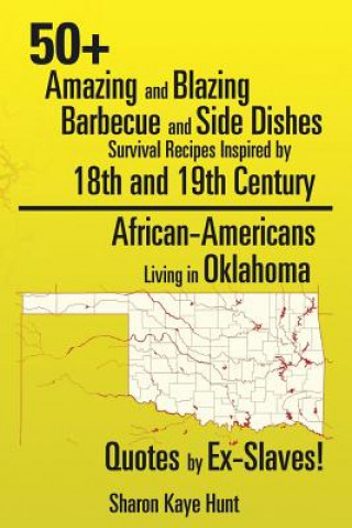 Kniha 0+ Amazing and Blazing Barbeque and Side Dishes Survival Recipes Inspired by 18th and 19th Century African-Americans Living in Oklahoma Quotes by Ex-S Sharon Kaye Hunt