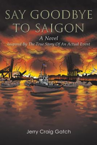 Knjiga Say Goodbye to Saigon Jerry Craig Gatch