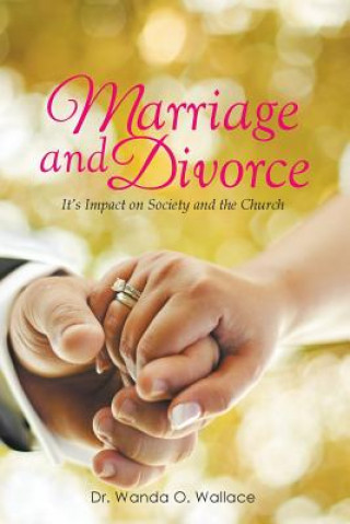 Carte Marriage and Divorce It's Impact on Society and the Church Dr Elder Wanda O Wallace