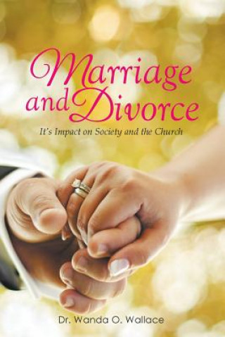 Kniha Marriage and Divorce It's Impact on Society and the Church Dr Elder Wanda O Wallace