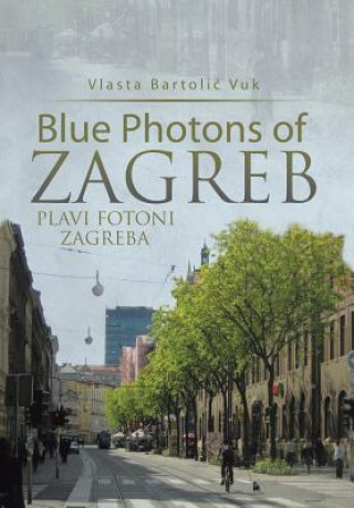 Книга Blue Photons of Zagreb Vlasta Bartoli Vuk