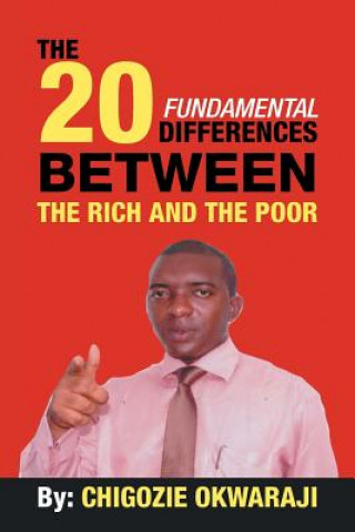 Kniha 20 Fundamental Differences Between the Rich and the Poor Chigozie Okwaraji