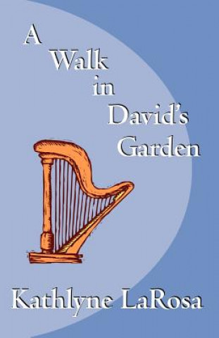 Könyv Walk in David's Garden Kathlyne La Rosa