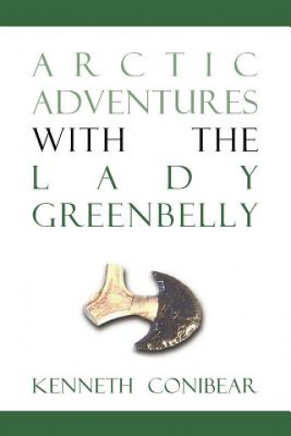 Kniha Arctic Adventures with the Lady Greenbelly Kenneth Conibear