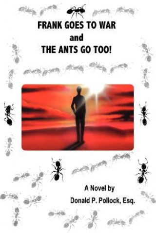 Könyv Frank Goes to War and the Ants Go Too! Donald P. Pollock