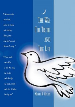 Kniha Way, the Truth and the Life Mickey R. Mullen