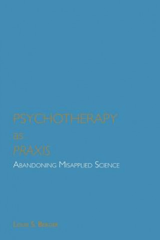 Kniha Psychotherapy as Praxis Louis S Berger