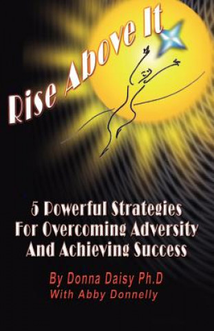 Książka Rise above it: 5 Powerful Strategies for Overcoming Adversity and Acheiving Success Abby Donelly