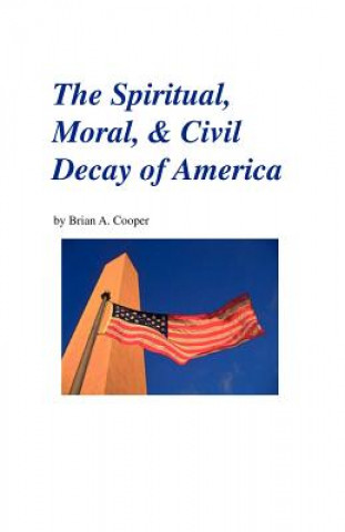 Carte Spiritual, Moral & Civil Decay of America Brian A. Cooper