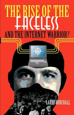 Könyv Rise of the Faceless and the Internet Warrior? Larry Burchall
