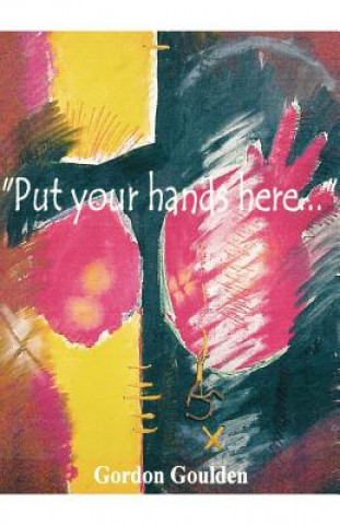 Kniha Put Your Hands Here... Gordon Goulden