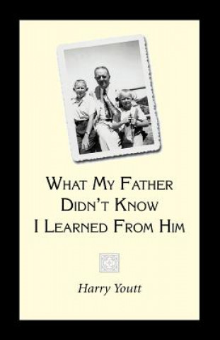 Kniha What My Father Didn't Know I Learned from Him Harry Youtt