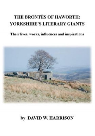 Книга Brontes of Haworth: Yorkshire Literary Giants David W. Harrison