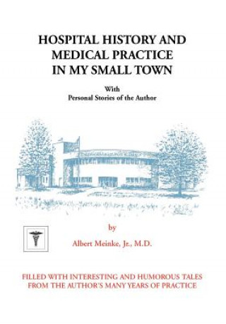 Książka Hospital History and Medical Practice in My Small Town Albert H. Jr Meinke