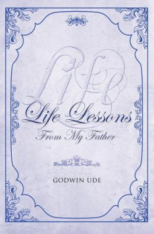 Livre Life Lessons from My Father Godwin Ude