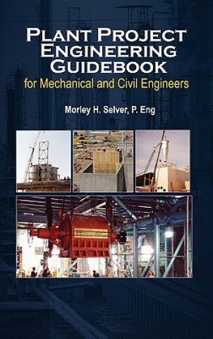 Könyv Plant Project Engineering Guidebook for Mechanical and Civilplant Project Engineering Guidebook for Mechanical and Civil Engineers (Revised Edition) E Morley Selver