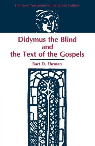 Knjiga Didymus the Blind and the Text of the Gospels Bart D. Ehrman