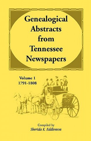 Książka Genealogical Abstracts from Tennessee Newspapers, Volume 1, 1791-1808 Sherida K Eddlemon