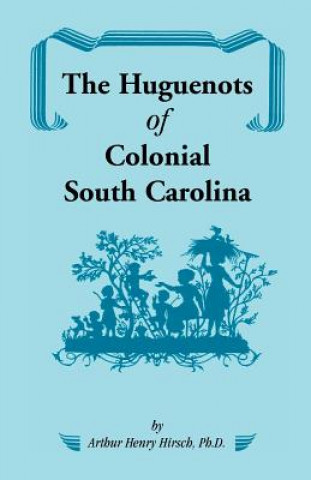 Carte Huguenots of Colonial South Carolina Arthur H Hirsch