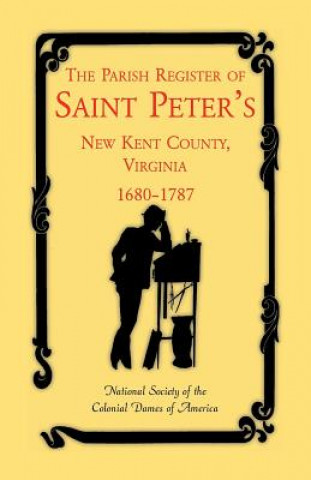 Könyv Parish Register of Saint Peter's, New Kent County, Virginia, 1680-1787 St Peters Parish