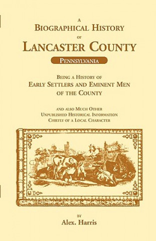 Könyv Biographical History of Lancaster County (Pennsylvania) Alex Harris
