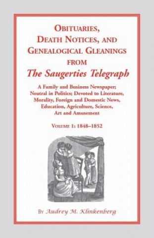 Książka Obituaries, Death Notices and Genealogical Gleanings from the Saugerties Telegraph, 1848-1852, Vol. 1 Audrey M Klinkenberg