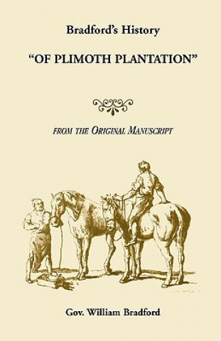 Kniha Bradford's History Of Plimoth Plantation from the Original Manuscript Gov William Bradford