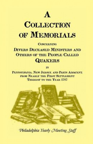 Könyv Collection of Memorials Concerning Diverse Deceased Ministers and Others of the People Called Quakers in Pennsylvania, New Jersey, and Parts Adjac Philadelphia Yearly Meeting Staff