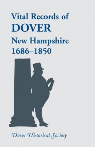 Книга Vital Records of Dover, New Hampshire, Sixteen Eighty-Six to Eighteen Fifty Dover Historical Society