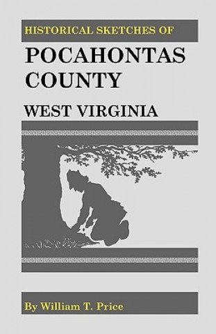 Könyv Historical Sketches of Pocahontas County, West Virginia William T Price