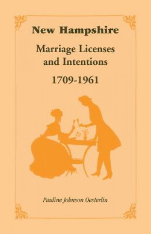 Könyv New Hampshire Marriage Licenses and Intentions, 1709-1961 Pauline Johnson Oesterlin