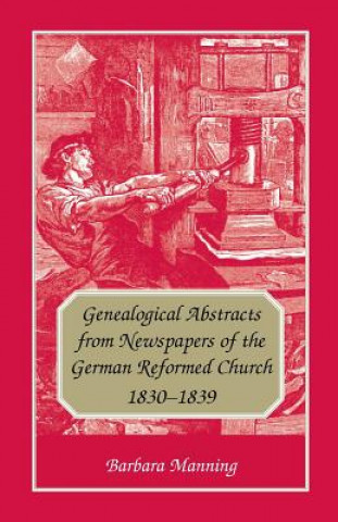 Könyv Genealogical Abstracts from Newspapers of the German Reformed Church, 1830-1839 Barbara Manning