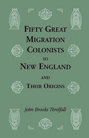 Carte Fifty Great Migration Colonists to New England & Their Origins John B Threlfall