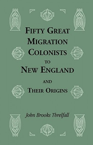 Kniha Fifty Great Migration Colonists to New England & Their Origins John B Threlfall