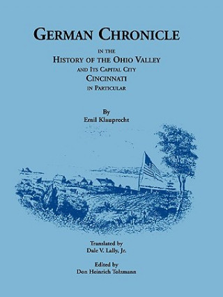 Knjiga German Chronicle in the History of the Ohio Valley and its Capital City, Cincinnati, in Particular Emil Klauprecht