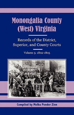 Książka Monongalia County, (West) Virginia, Records of the District, Superior and County Courts, Volume 5 Melba Pender Zinn