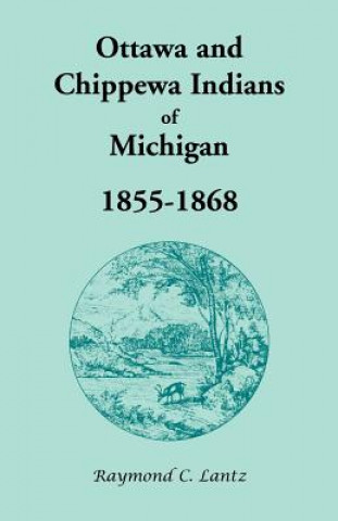 Kniha Ottawa and Chippewa Indians of Michigan, 1855-1868 Raymond C Lantz